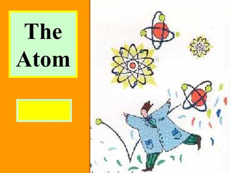 The Atom. I. Elements A. Are Pure substances made of only one kind of atomPure substances made of only one kind of atom.