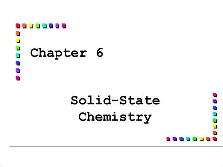 Chapter 6 Solid-State Chemistry. Problems n n 6.9, 6.13, 6.14.