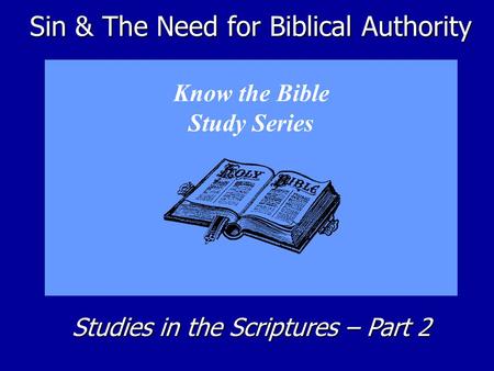 Sin & The Need for Biblical Authority Know the Bible Study Series Studies in the Scriptures – Part 2.