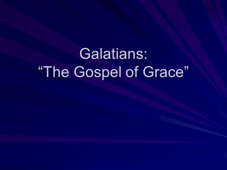 Galatians: “The Gospel of Grace”