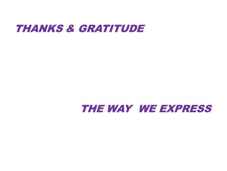 THANKS & GRATITUDE THE WAY WE EXPRESS. OUR ROLE - OUR GOAL AS AN EMPLOYEE & AS A SOCIAL BEING WITHIN IN BSNL.