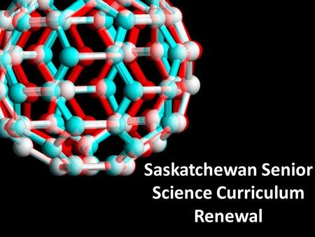 Saskatchewan Senior Science Curriculum Renewal. Prerequisites for High School Science Credits Science 10 Health Science 20 Biology 30 Environmental Science.