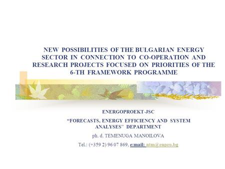 NEW POSSIBILITIES OF THE BULGARIAN ENERGY SECTOR IN CONNECTION TO CO-OPERATION AND RESEARCH PROJECTS FOCUSED ON PRIORITIES OF THE 6-TH FRAMEWORK PROGRAMME.