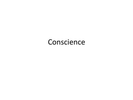 Conscience. Conscience is a person’s sense of right and wrong It involves the mind and the will in judging and choosing Deals with knowing and deciding.