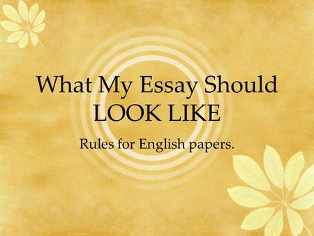 What My Essay Should LOOK LIKE Rules for English papers.