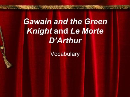 Gawain and the Green Knight and Le Morte D’Arthur Vocabulary.