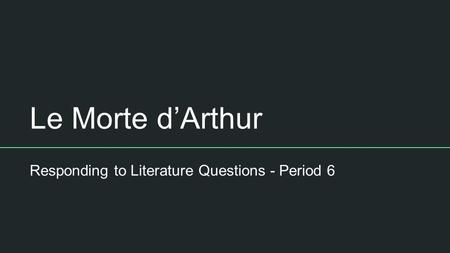 Le Morte d’Arthur Responding to Literature Questions - Period 6.