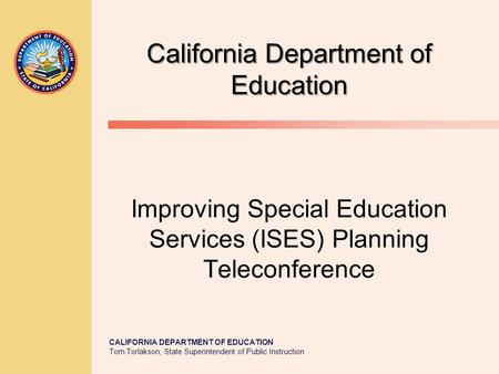 CALIFORNIA DEPARTMENT OF EDUCATION Tom Torlakson, State Superintendent of Public Instruction California Department of Education California Department of.