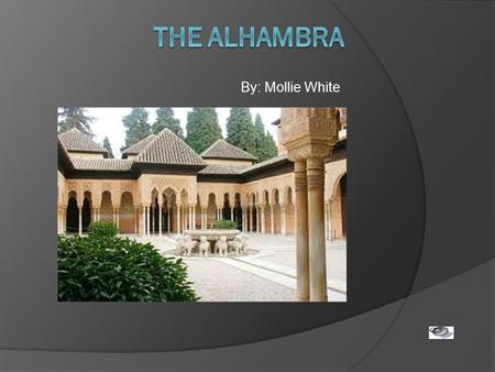 The Alhambra By: Mollie White.