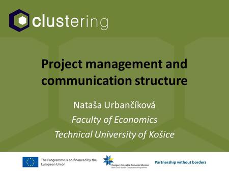 Project management and communication structure Nataša Urbančíková Faculty of Economics Technical University of Košice.