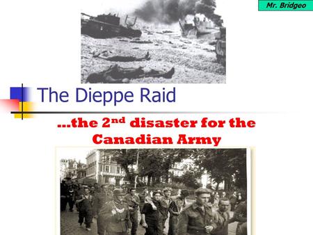 …the 2nd disaster for the Canadian Army