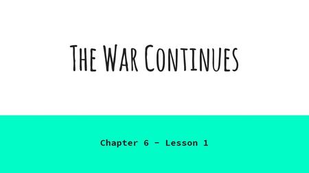 The War Continues Chapter 6 - Lesson 1. Congress and the Colonies  Congress did not have full support of colonies  Colonies did not want to give up.