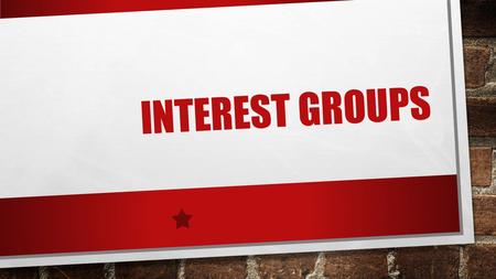 INTEREST GROUPS. SUPER PAC INTEREST GROUPS A PRIVATE ORGANIZATION THAT ADVOCATES FOR CERTAIN POLICIES. PURPOSE: TO INFLUENCE POLICYMAKERS AND SUPPORT.