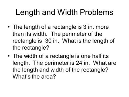 Length and Width Problems The length of a rectangle is 3 in. more than its width. The perimeter of the rectangle is 30 in. What is the length of the rectangle?