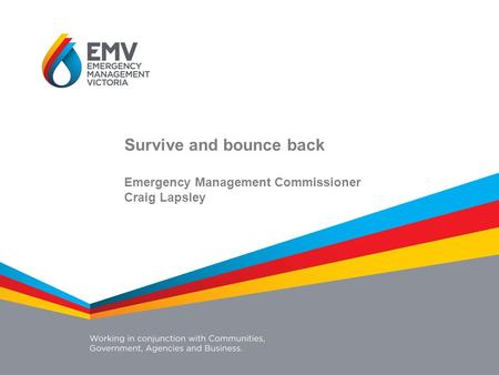 Survive and bounce back Emergency Management Commissioner Craig Lapsley.