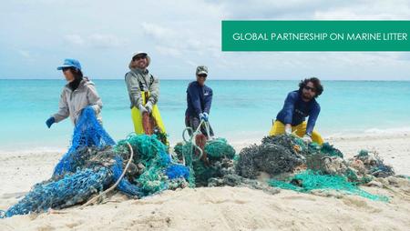 Www.unep.org/gpa/gpml GLOBAL PARTNERSHIP ON MARINE LITTER.