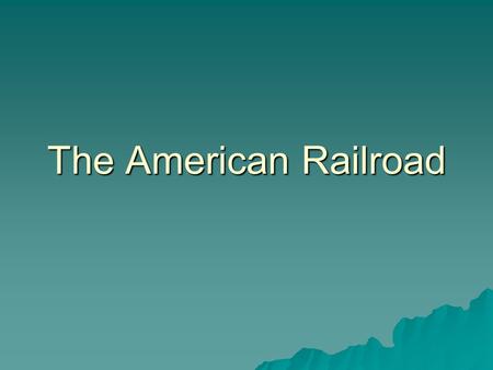 The American Railroad.  In 1850, steam-powered ships provided much of nation’s transportation  Before Civil War, most railroad tracks were short lines.