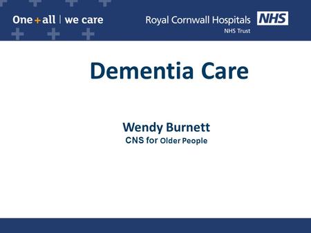 Dementia Care Wendy Burnett CNS for Older People.