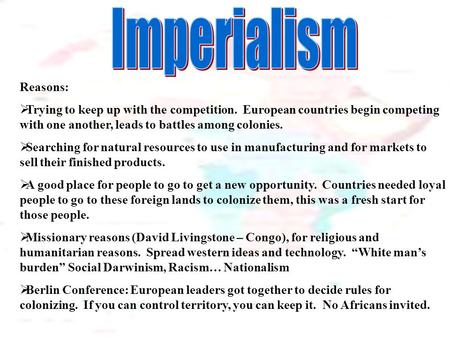 Reasons:  Trying to keep up with the competition. European countries begin competing with one another, leads to battles among colonies.  Searching for.