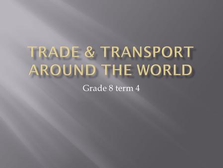 Grade 8 term 4.  Scarcity of resources  Surplus : having more than required ie Middle East has plenty of oil, but not enough agricultural industry.