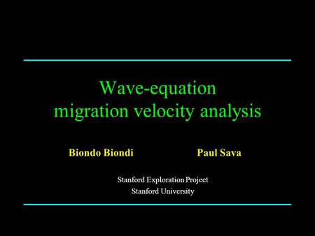 Wave-equation migration velocity analysis Biondo Biondi Stanford Exploration Project Stanford University Paul Sava.