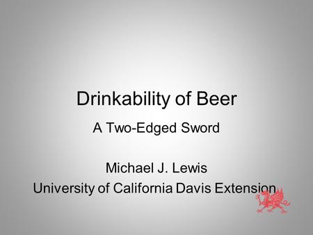 Drinkability of Beer A Two-Edged Sword Michael J. Lewis University of California Davis Extension.