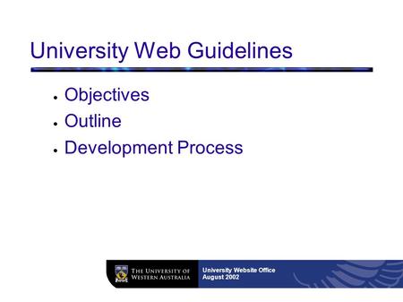 University Website Office August 2002 University Web Guidelines ● Objectives ● Outline ● Development Process.