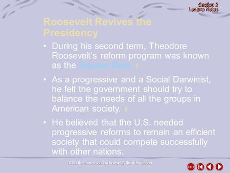 Click the mouse button to display the information. Roosevelt Revives the Presidency During his second term, Theodore Roosevelt’s reform program was known.