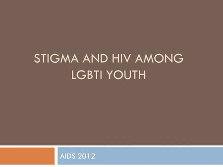 STIGMA AND HIV AMONG LGBTI YOUTH AIDS 2012. WHO AM I…  Tiffany Thompson  Communications & Operations Supervisor  Kamelah Jefferson  Education Coordinator.