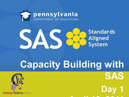 Capacity Building with SAS Day 1 April 18, 2011. Welcome What is your Primary Role in your School or District? District level administrator Building level.