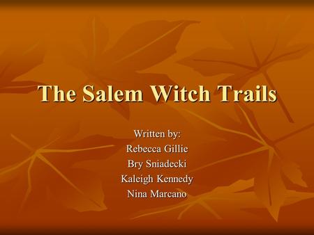 The Salem Witch Trails Written by: Rebecca Gillie Bry Sniadecki Kaleigh Kennedy Nina Marcano.