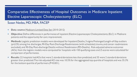 Comparative Effectiveness of Hospital Outcomes in Medicare Inpatient Elective Laparoscopic Cholecystectomy (ELC)  Data source: Medicare Limited Data Set.