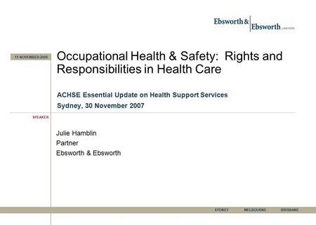 11 NOVEMBER 2006 Occupational Health & Safety: Rights and Responsibilities in Health Care ACHSE Essential Update on Health Support Services Sydney, 30.