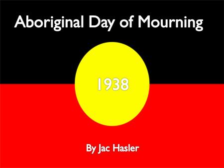 The Day of Mourning was a Protest. It was held by Aboriginal Australians. Held on 26 th January 1938. The reason behind the protest was 150 years of callous.