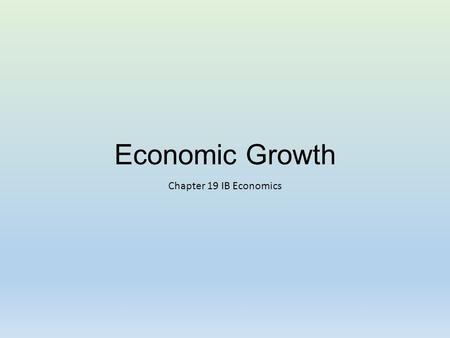 Economic Growth Chapter 19 IB Economics.