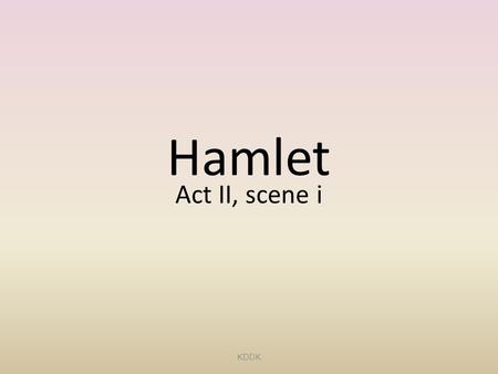 Hamlet Act II, scene i KDDK.