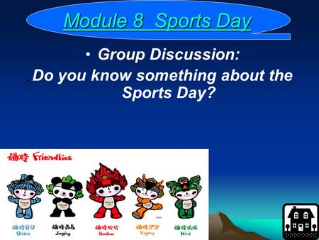 Module 8 Sports Day Module 8 Sports DayModule 8 Sports DayModule 8 Sports Day Group Discussion: Do you know something about the Sports Day?