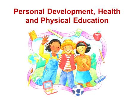 Personal Development, Health and Physical Education.