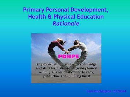 Primary Personal Development, Health & Physical Education Rationale Sara Kinchington 16720044.