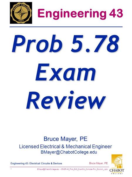 ENGR-43_Prob_5-80_Dual-Src_Complex-Pwr_Solution_.pptx 1 Bruce Mayer, PE Engineering 43: Electrical Circuits & Devices Bruce Mayer,