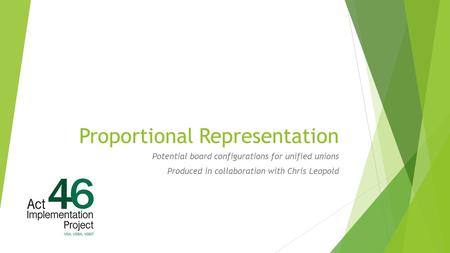 Proportional Representation Potential board configurations for unified unions Produced in collaboration with Chris Leopold.