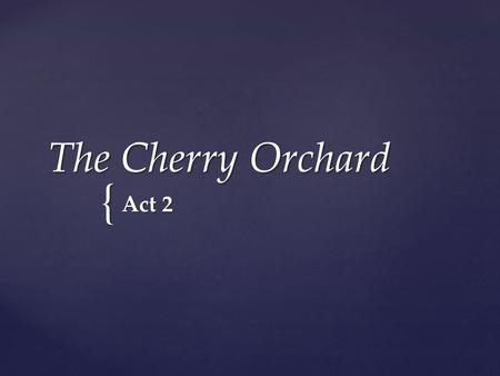 { The Cherry Orchard Act 2.  Your ideas on Act 2 Comp. Books.