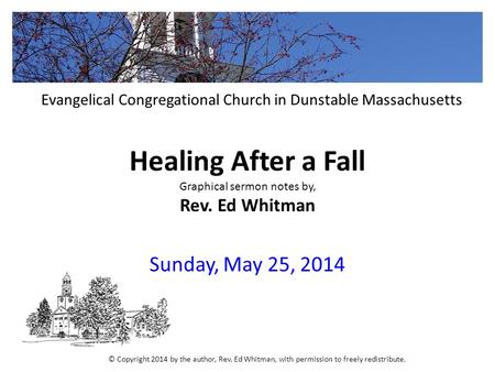 Healing After a Fall Graphical sermon notes by, Rev. Ed Whitman Sunday, May 25, 2014 Evangelical Congregational Church in Dunstable Massachusetts © Copyright.