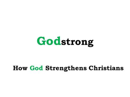 God strong How God Strengthens Christians. Godstrong: How God Strengthens Christians Christians Need Strength For Battle with Satan and his unseen forces.