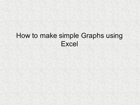 How to make simple Graphs using Excel. Excel is a complicated program and there are multiple ways of performing certain tasks Right clicking the mouse.