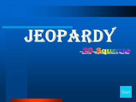 Jeopardy Start Final Jeopardy Question Category 1Category 2Category 3Category 4Category 5 10 20 30 40.