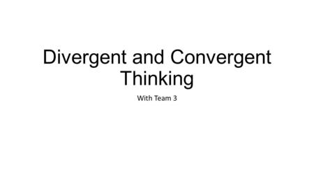 Divergent and Convergent Thinking