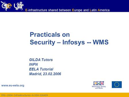 FP6−2004−Infrastructures−6-SSA-026409 www.eu-eela.org E-infrastructure shared between Europe and Latin America Practicals on Security – Infosys -- WMS.