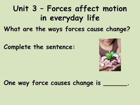 Unit 3 – Forces affect motion in everyday life