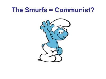 The Smurfs = Communist?.